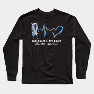 Her Fight Is My Fight Type 1 Diabetes Awareness Long Sleeve T-Shirt